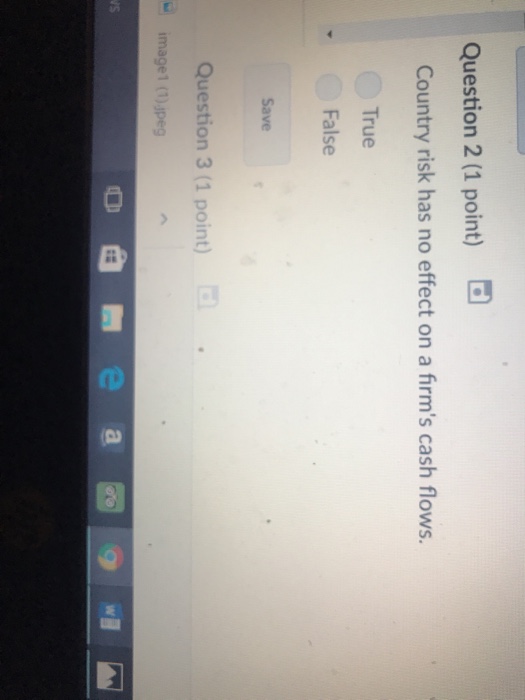  Question 2 (1 point) Country risk has no effect on a