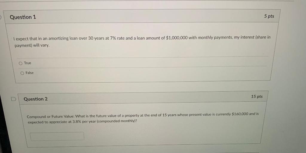  Question 1 5 pts I expect that in an amortizing loan