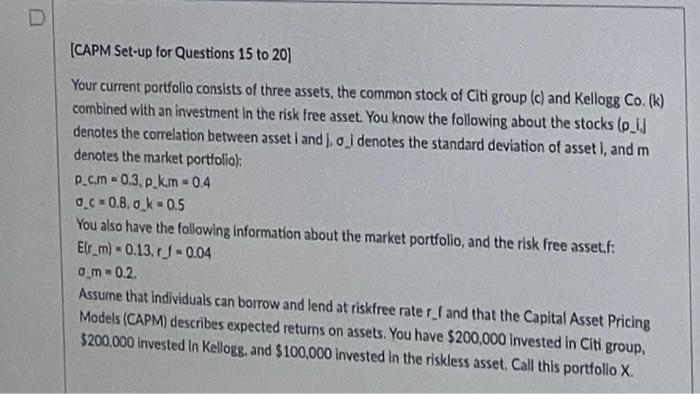  D (CAPM Set-up for Questions 15 to 20) Your current portfolio