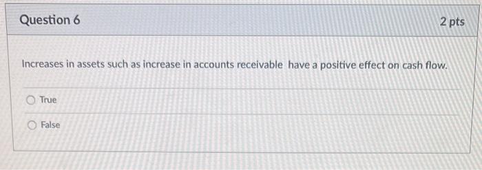 Question 6 2 pts Increases in assets such as increase in