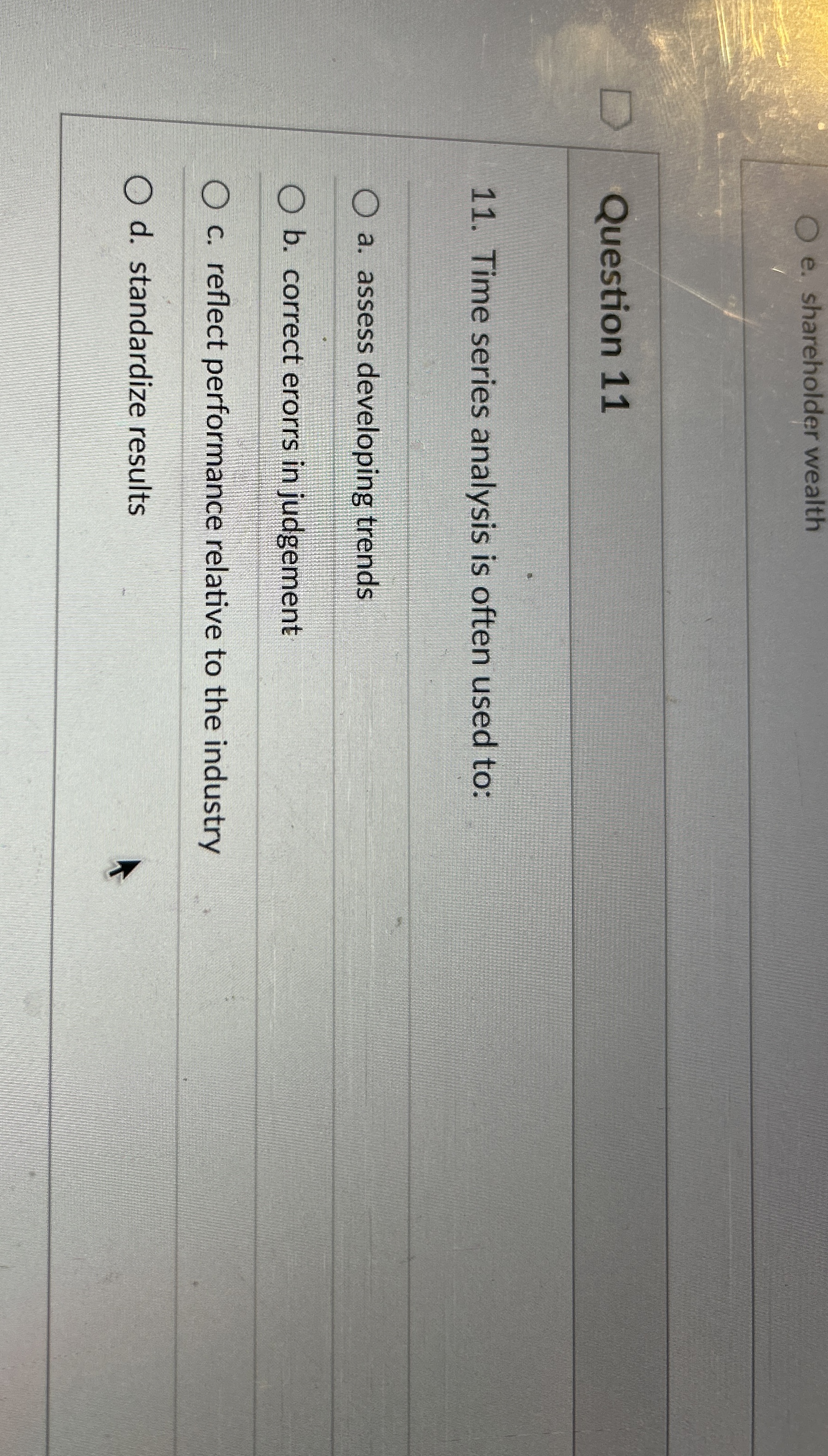  Question 11 Time series analysis is often used to: a. assess