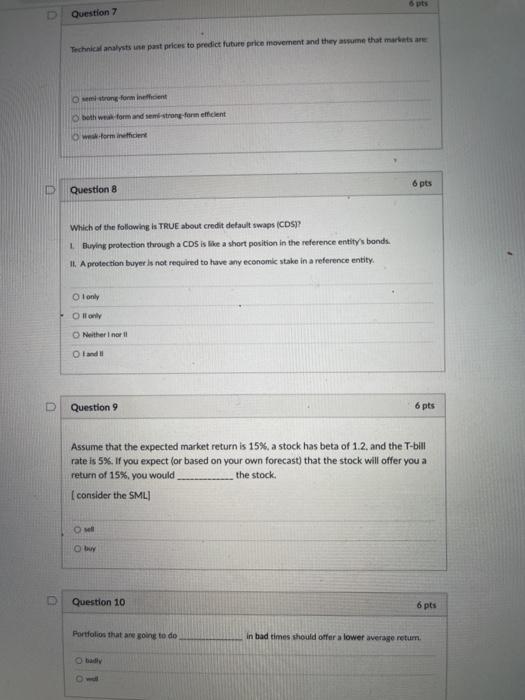  pts Question 7 Technical analysts past prices to predict future price
