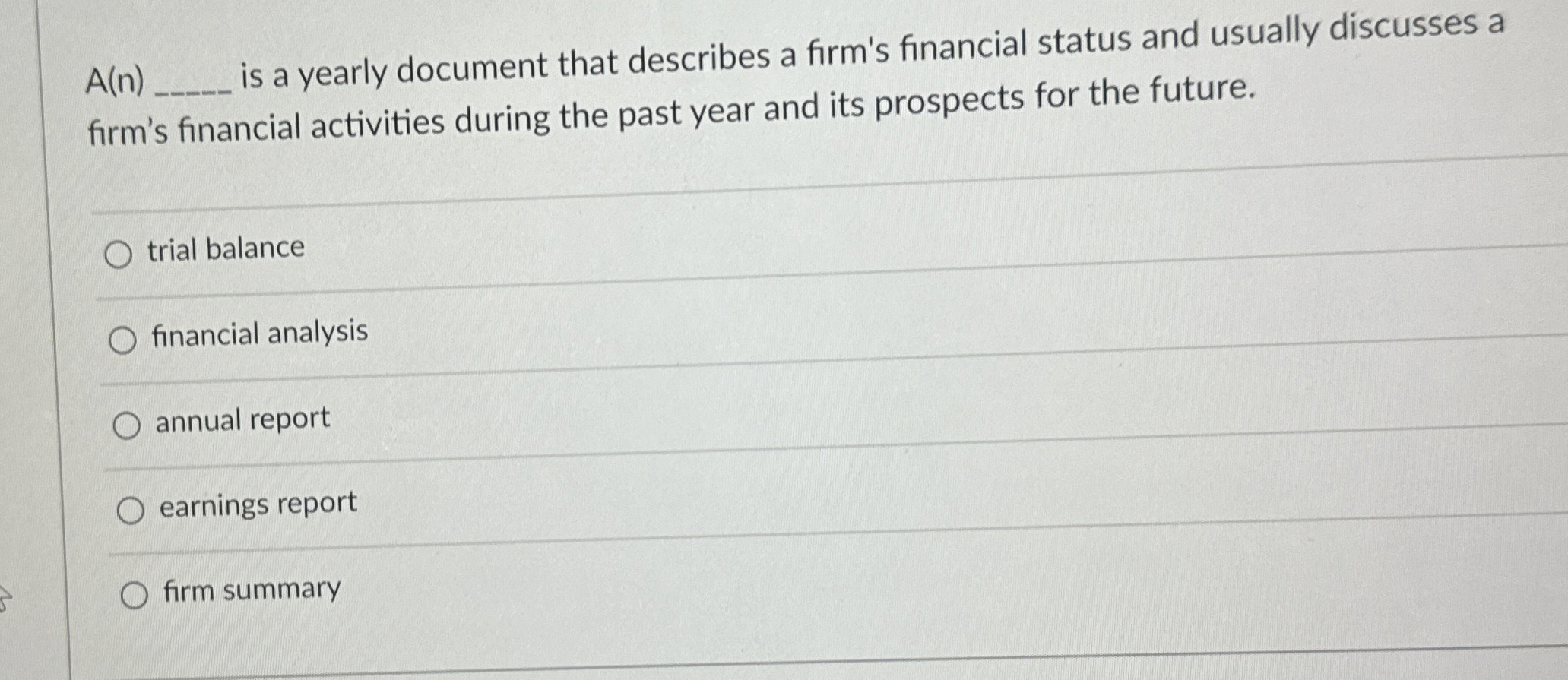  A(n), is a yearly document that describes a firm's financial status