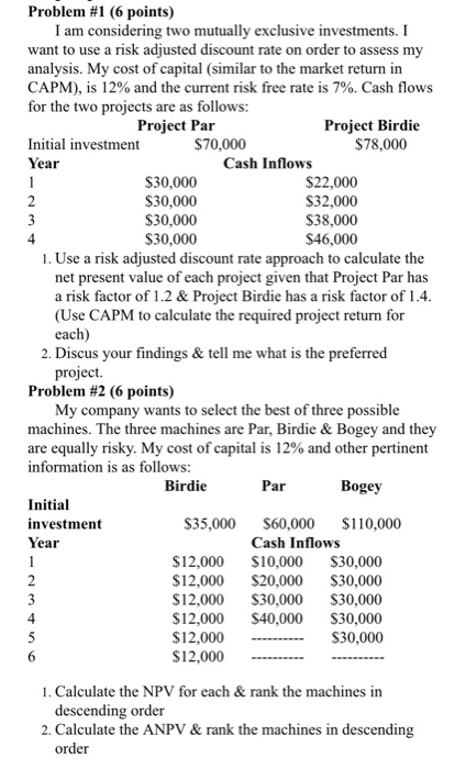  Problem #1 (6 points) I am considering two mutually exclusive investments.