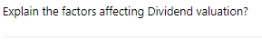  Explain the factors affecting Dividend valuation