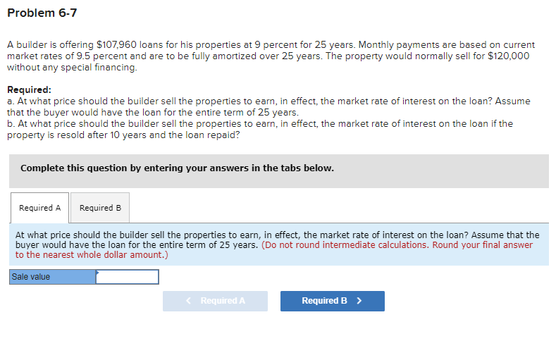  Problem 6.7 A builder is offering $107,960 loans for his properties