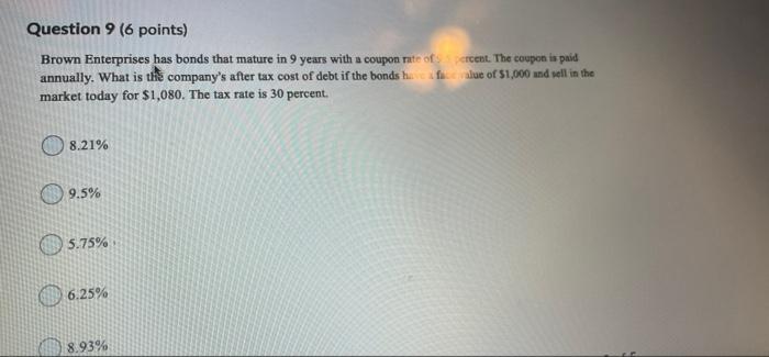 need help on both Question 9 (6 points) Brown Enterprises has bonds