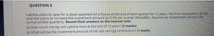  QUESTION 5 Latisha plans to save for a down payment on