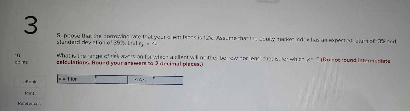  3 Suppose that the borrowing rate that your client faces is