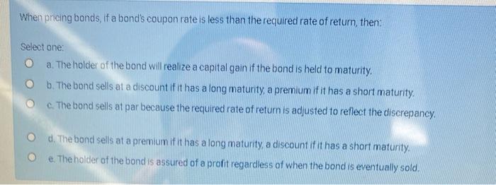  When pricing bonds, if a bond's coupon rate is less than