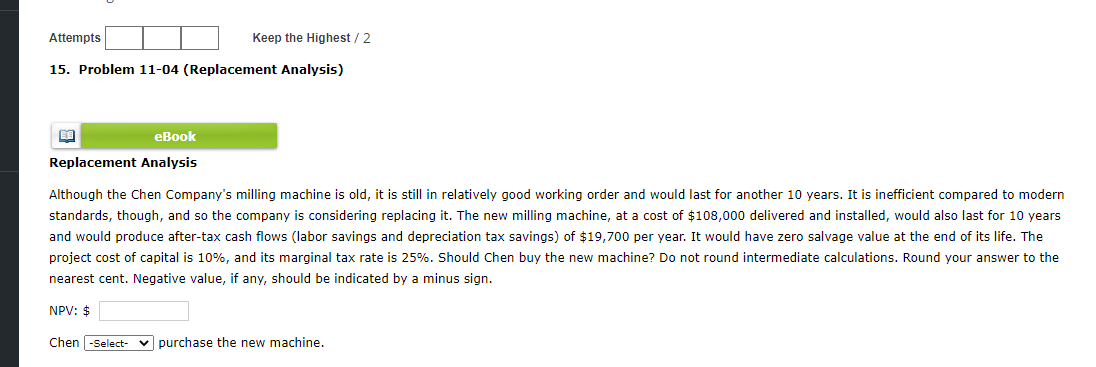  Attempts Keep the Highest / 2 15. Problem 11-04 (Replacement Analysis)