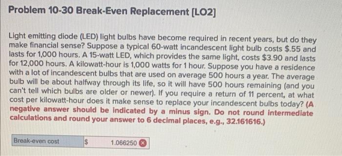  Problem 10-30 Break-Even Replacement [LO2] Light emitting diode (LED) light bulbs