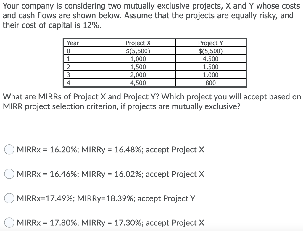  Your company is considering two mutually exclusive projects, X and Y