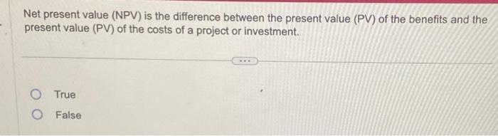  Net present value (NPV) is the difference between the present value