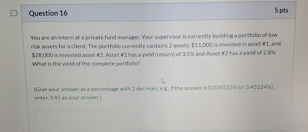  D Question 16 5 pts You are an intern at a