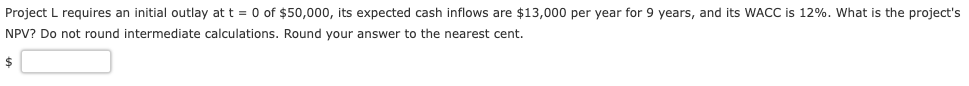  Project L requires an initial outlay at t = 0 of