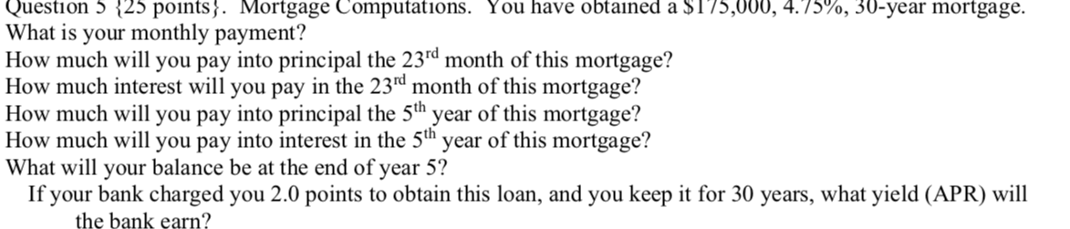  please show calculation I am overwhelmed Question 5 {25 points. Mortgage