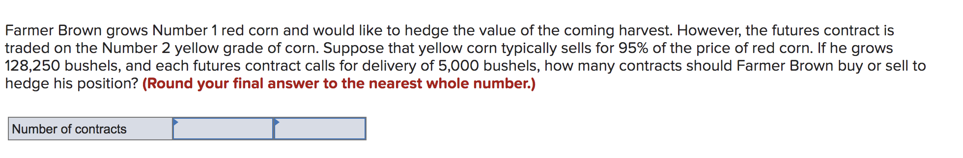  Farmer Brown grows Number 1 red corn and would like to