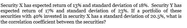 Security X has expected return of 13% and standard deviation of