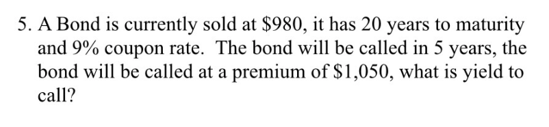  Please answer with formula and work 5. A Bond is currently