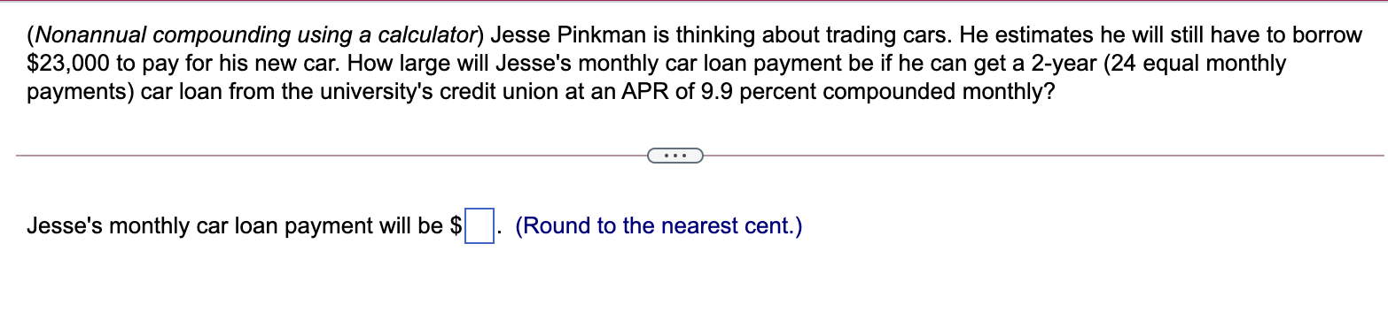  (Nonannual compounding using a calculator) Jesse Pinkman is thinking about trading