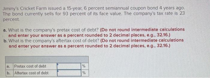 need help on problem Jiminy's Cricket Farm issued a 15-year, 6 percent