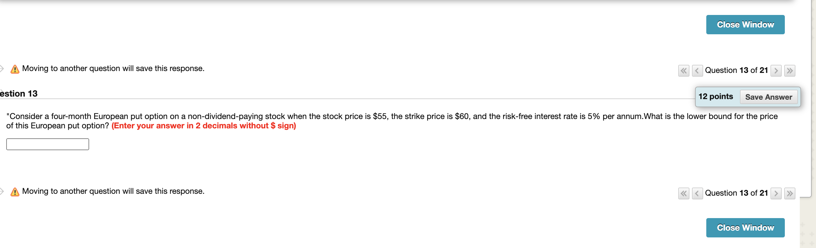  Close Window Moving to another question will save this response. >