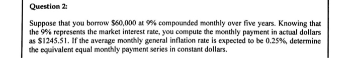  Question 2: Suppose that you borrow $60,000 at 9% compounded monthly