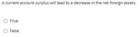  A current account surplus will lead to a decrease in the