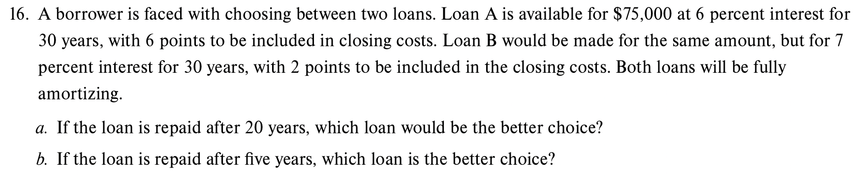  16. A borrower is faced with choosing between two loans. Loan