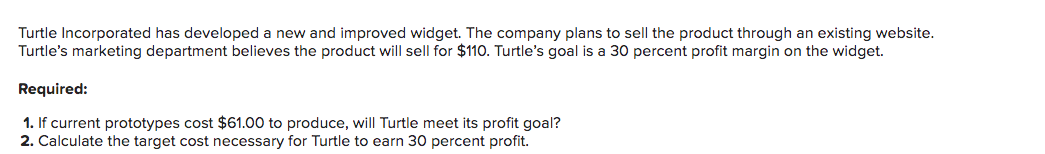 Turtle Incorporated has developed a new and improved widget. The company