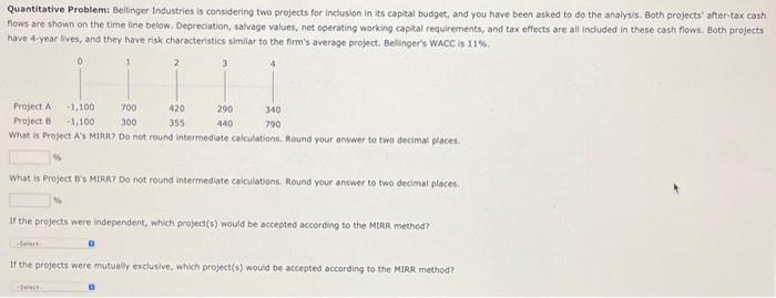  Quantitative Problem: Bellinger Industries is considering two projects for inclusion in