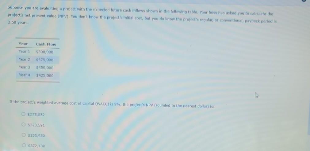  Suppose you are evaluating a project with the expected future cash