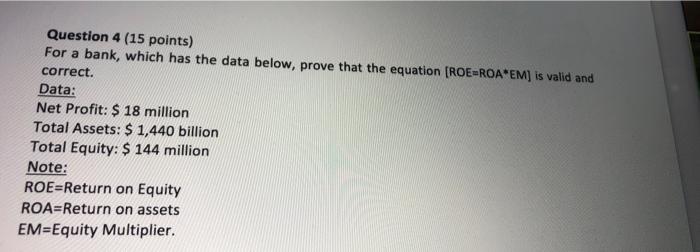  Question 4 (15 points) For a bank, which has the data