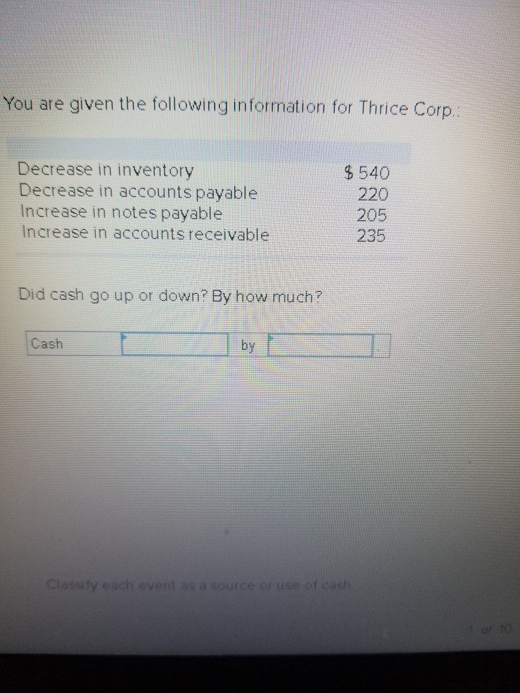  You are given the following information for Thrice Corp.: Decrease in