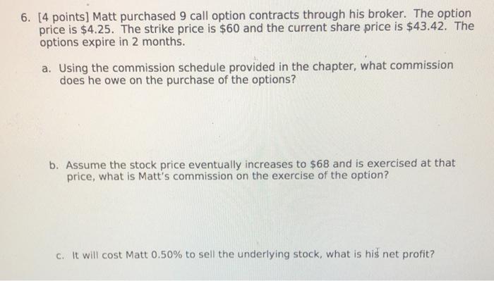  6. [4 points] Matt purchased 9 call option contracts through his