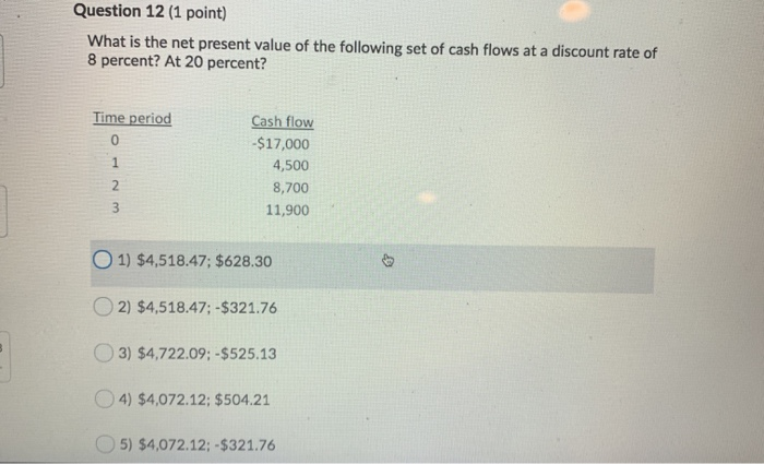  Question 12 (1 point) What is the net present value of
