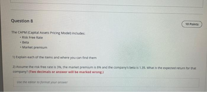  Question 8 10 Points The CAPM (Capital Assets Pricing Model) includes: