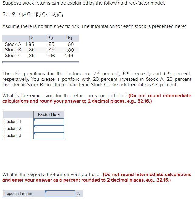  Suppose stock returns can be explained by the following three-factor model: