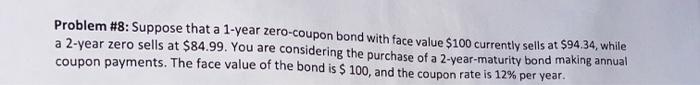  Problem #8: Suppose that a 1-year zero-coupon bond with face value