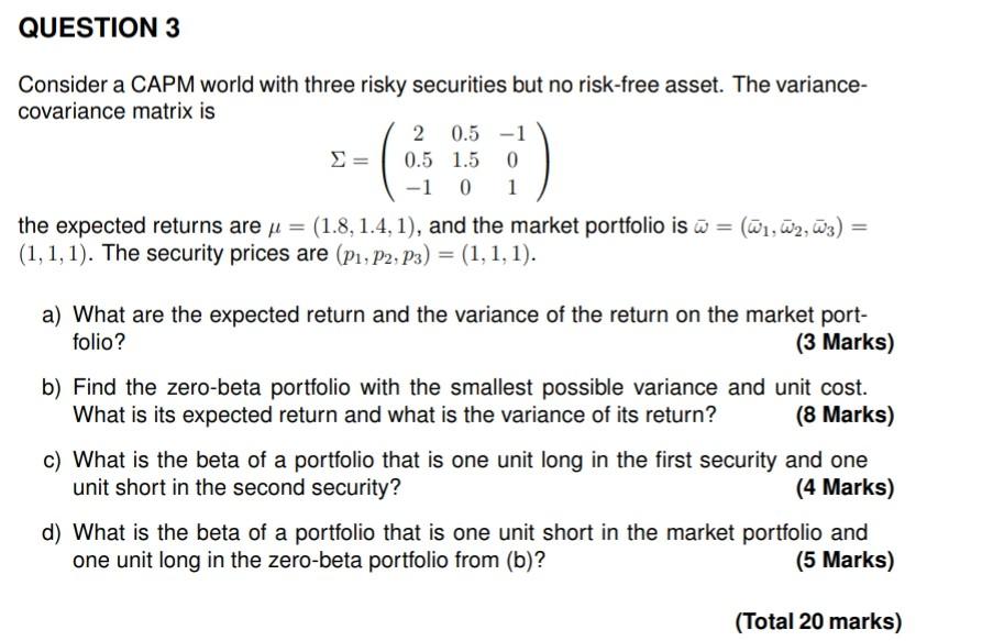 QUESTION 3 Consider a CAPM world with three risky securities but