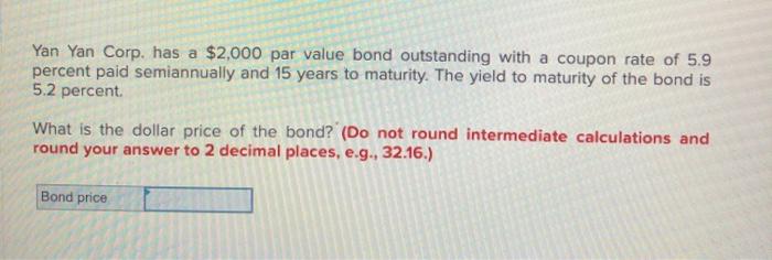  Yan Yan Corp. has a $2,000 par value bond outstanding with