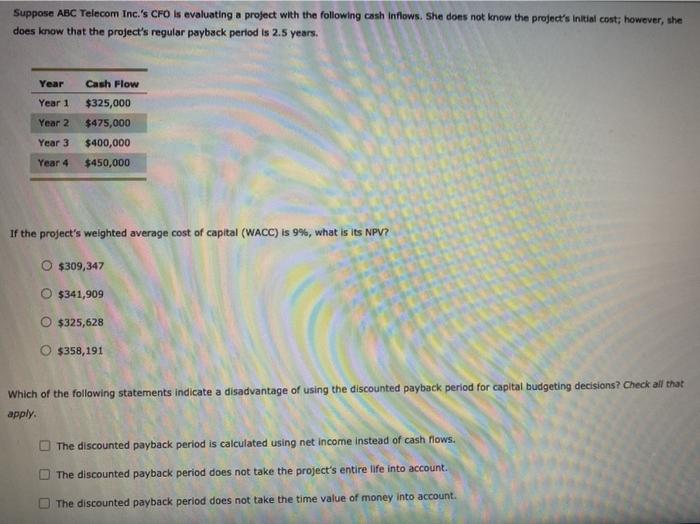  Suppose ABC Telecom Inc.'s CFO is evaluating a project with the