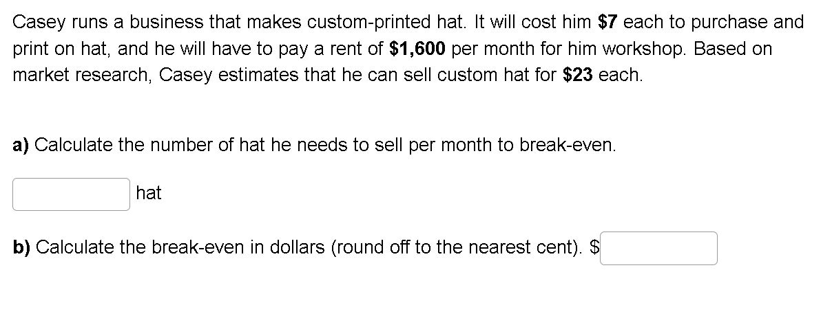  Casey runs a business that makes custom-printed hat. It will cost