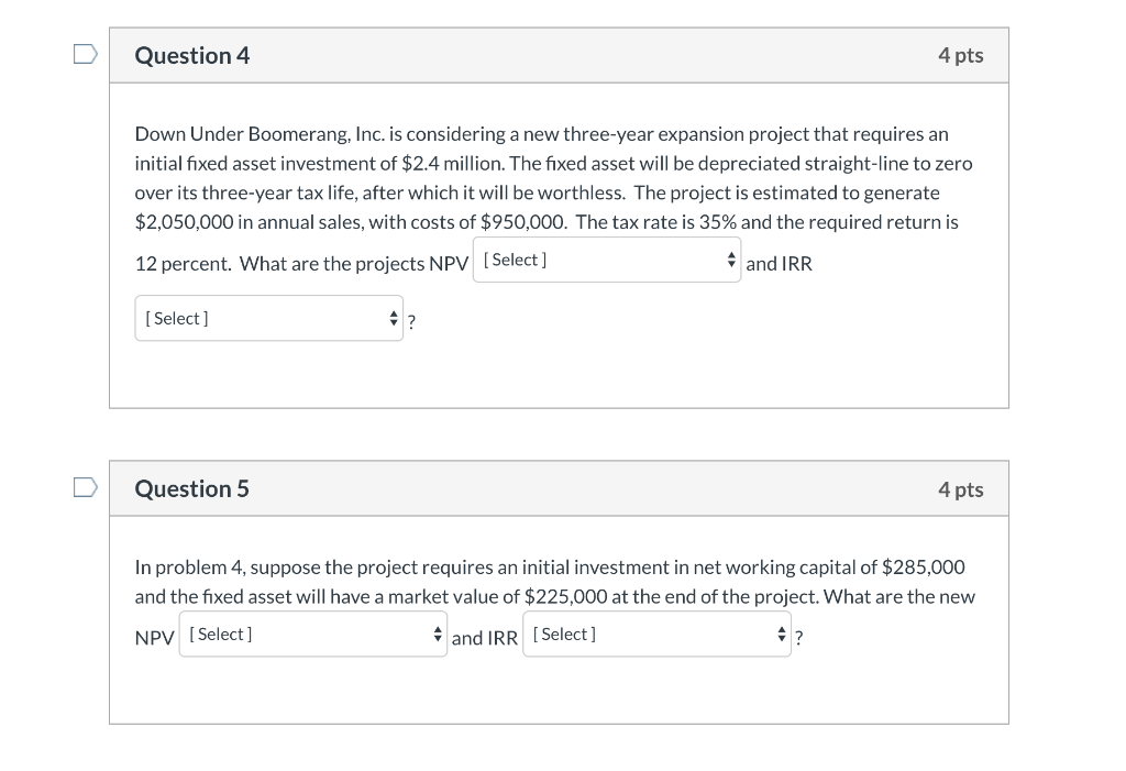  Question 4 4 pts Down Under Boomerang, Inc. is considering a