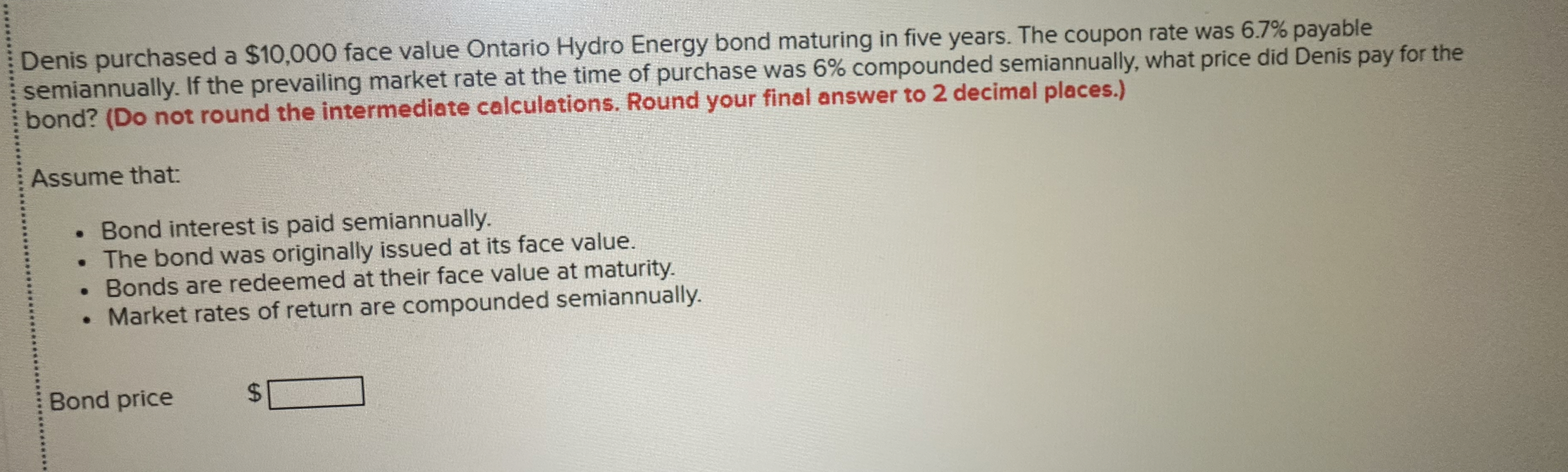 Denis purchased a $10,000 face value Ontario Hydro Energy bond maturing