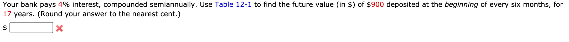  Your bank pays 4% interest, compounded semiannually. Use Table 12-1 to