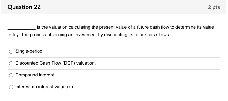 Question 22 2 pts is the valuation calculating the present value