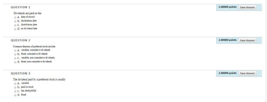.00000 points QUESTION 1 Save Answer Dividends are paid on the