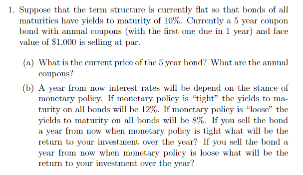 Suppose that the term structure is currently flat so that bonds